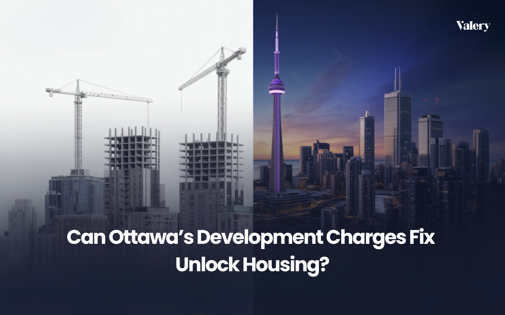 Split image of Toronto’s skyline showing stalled condo construction cranes on one side and completed high-rises on the other, symbolizing how Ottawa’s plan on development charges could unlock housing supply.